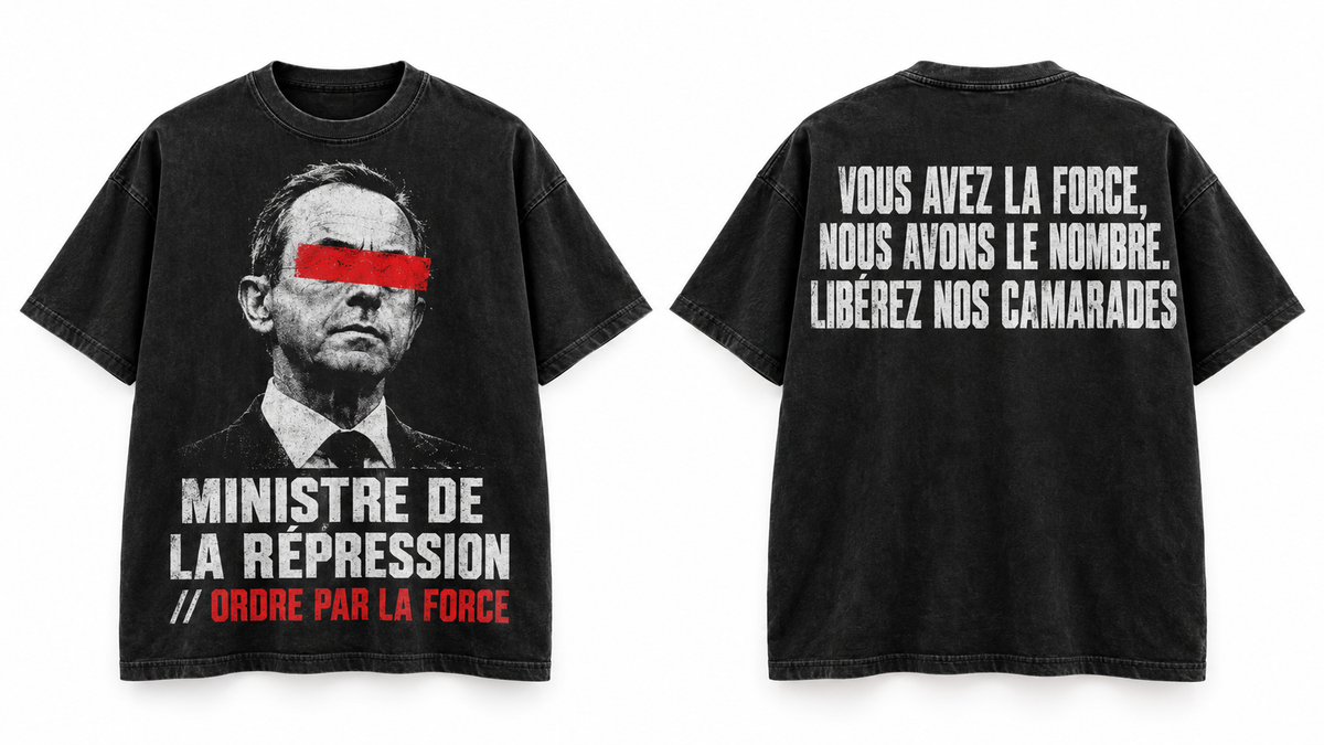 T-shirt noir délavé, vues de face et de dos : portrait de Bruno Retailleau barré de rouge, MINISTRE DE LA RÉPRESSION au recto et VOUS AVEZ LA FORCE, NOUS AVONS LE NOMBRE au verso.